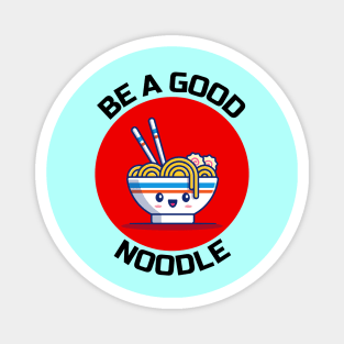 Be A Good Noodle | Noodles Pun Magnet